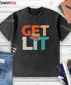 Funny Get Lit With Books meme on a washed t-shirt, featuring a humorous book-themed design for reading lovers.