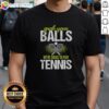 Alt Text: Funny 'Grab Your Balls We're Going To Play Tennis' T-Shirt featuring a humorous design for tennis lovers.