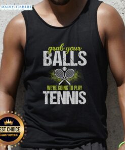 Funny Grab Your Balls We're Going To Play Tennis Tank Top featuring a humorous tennis graphic and vibrant colors.