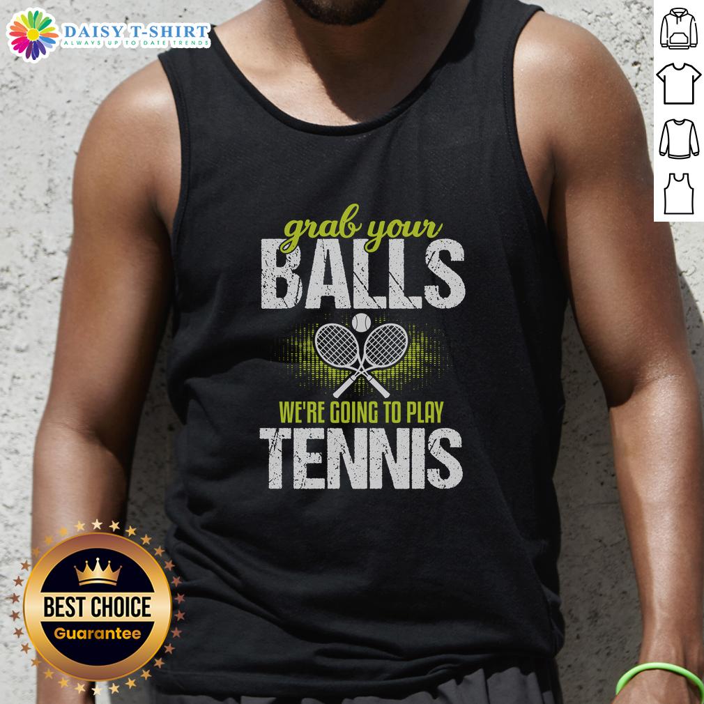Funny Grab Your Balls We'Re Going To Play Tennis Tank Top Funny Grab Your Balls We're Going To Play Tennis Tank Top featuring a humorous tennis graphic and vibrant colors.