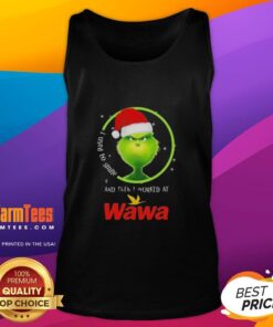 Funny Grinch Christmas tank top featuring 'I used to smile and then I worked at Wawa' design for holiday humor.