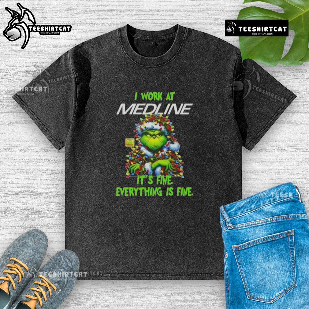 Funny Grinch Christmas Tree X Medline I Work At It's Fine Everything Is Fine Washed T-Shirt Funny Grinch Christmas Tree t-shirt with 'I work at it's fine, everything is fine' slogan for festive humor.