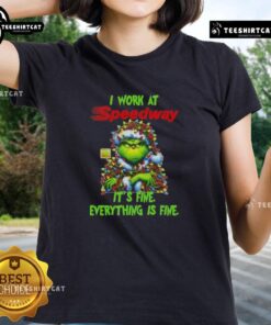 Funny Grinch Christmas tree graphic on a ladies tee, featuring 'I work at X Speedway, it's fine, everything is fine.'