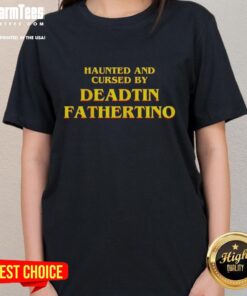 Funny Haunted and Cursed by Deadtin Fathertino Ladies Tee featuring a quirky design perfect for Halloween enthusiasts.