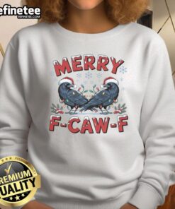 Funny Have Yourself A Merry F Caw F Christmas Crow Sweatshirt featuring a festive crow design for holiday cheer.
