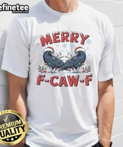 Funny Have Yourself A Merry F-Caw-F Christmas Crow T-Shirt featuring a playful crow design for festive humor.