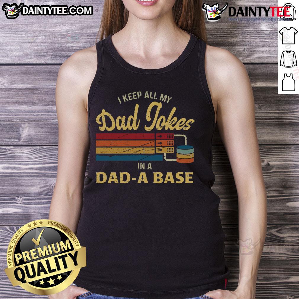 Funny I Keep A My Dad Jokes In A Dad A Base Tank Top Funny 'I Keep All My Dad Jokes in a Dad-A-Base' tank top, perfect for dad humor lovers and casual wear.