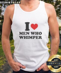 Alt Text: Funny 'I Love Men Who Whimper' tank top design featuring playful text on a stylish background, perfect for casual wear.