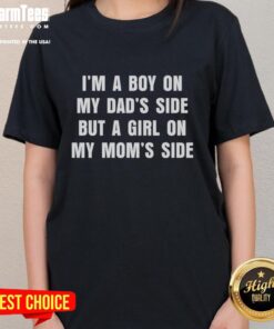 Funny I'm a Boy on My Dad's Side but a Girl on My Mom's Side Ladies Tee showcasing a playful gender identity message.