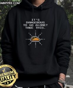 Alt Text: Funny hoodie featuring 'It's Dangerous to Go Alone, Take This' with a Taco of Time graphic, perfect for gamers.