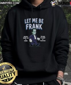 Funny Let Me Be Frank Misery Made Me A Friend Frankenstein Hoodie design featuring a quirky graphic and vibrant colors.