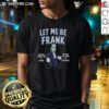 Funny Let Me Be Frank Misery Made Me A Friend Frankenstein T-Shirt featuring a quirky design and vibrant colors.