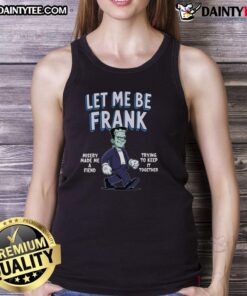 Funny Let Me Be Frank Misery Made Me A Friend Frankenstein Tank Top featuring a playful graphic design for Halloween.