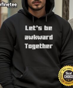 Funny 'Let's Be Awkward Together' hoodie design featuring playful text in vibrant colors on a cozy sweatshirt.