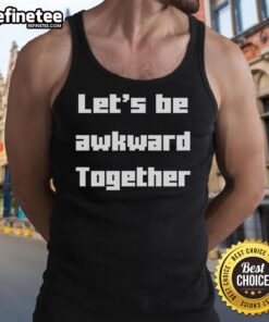 Funny 'Let's Be Awkward Together' tank top design featuring playful typography on a casual shirt, perfect for humorous outfits.