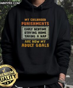 Funny My Childhood Punishments Are Now My Adult Goals hoodie worn by a person, showcasing humorous design and cozy style.