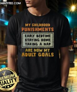Funny My Childhood Punishments Are Now My Adult Goals T-Shirt featuring humorous quotes and playful design.