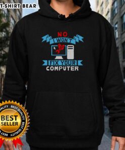 Funny No I Won't Fix Your Computer Hoodie featuring humorous text, perfect for tech enthusiasts and casual wear.