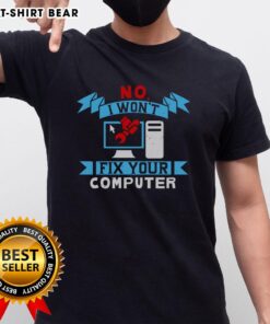 Alt Text: Funny No I Won't Fix Your Computer T-Shirt featuring a humorous graphic, perfect for tech enthusiasts and IT professionals.