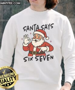 Funny Santa says Six Seven 67 on a festive Christmas sweatshirt, perfect for holiday cheer and seasonal humor.