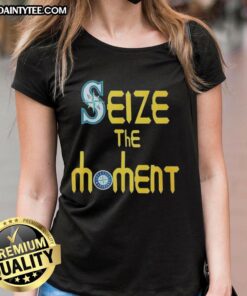 Funny Seize The Moment Seattle Mariners baseball logo ladies tee, perfect for fans showcasing team spirit in style.