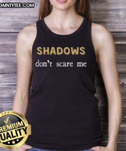 Funny Shadows Don't Scare Me Sassy Dark Mode Tank Top featuring humorous graphic design, perfect for casual wear.