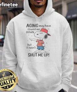 Alt Text: Funny Snoopy hoodie featuring the quote about aging slowing one down but not shutting them up.