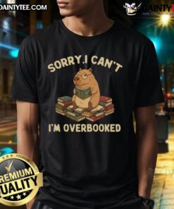 Funny 'Sorry I Cant, Im Overbooked' Capybara T-Shirt design featuring a playful capybara illustration.