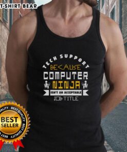 Funny tech support tank top featuring 'Computer Ninja isn't an acceptable job title' humorous design.