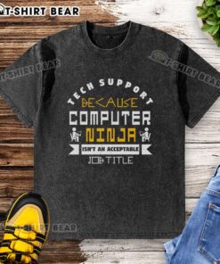 Alt Text: Humorous 'Funny Tech Support' washed t-shirt featuring the phrase 'Computer Ninja Isn't an Acceptable Job Title.'