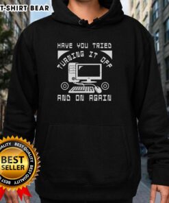 Funny tech support hoodie featuring 'Have you tried turning it off and on again?' text, perfect for tech enthusiasts.