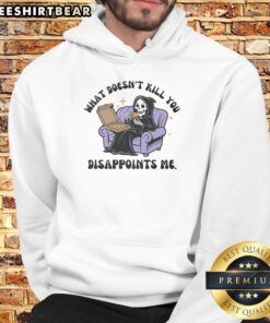 Alt Text: Funny The Reaper hoodie with the phrase 'What Doesn't Kill You Disappoints Me' in bold, humorous design.