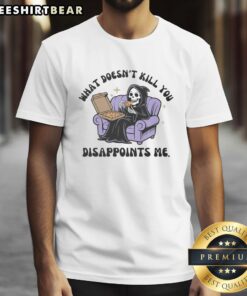 Funny The Reaper What Doesn't Kill You Disappoints Me T-Shirt design featuring a humorous Grim Reaper graphic.