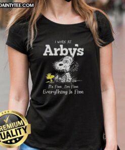 Funny tired Snoopy graphic on a ladies tee, featuring the phrase 'I work at Arby's, it's fine, I'm fine, everything is fine.'
