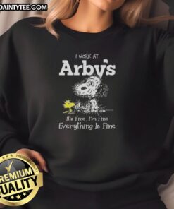 Funny Snoopy sweatshirt with 'I work at Arby's, it's fine, I'm fine, everything is fine' text, perfect for casual wear.