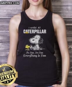 Funny tired Snoopy tank top with I work at Caterpillar, it's fine, I'm fine, everything is fine text. Perfect for casual wear!