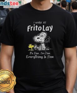 Alt Text: Funny tired Snoopy graphic on a T-shirt saying I Work At Frito-Lay It's Fine I'm Fine Everything Is Fine.