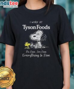 Funny Snoopy graphic on a ladies tee, 'I Work at Tyson Foods, It's Fine, I'm Fine, Everything is Fine' design.