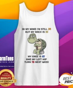 Alt Text: Funny turtle tank top design with text about feeling young but having an old back, knee, and hip. Perfect for humor lovers.