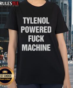 Funny Tylenol Powered F*ck Machine Ladies Tee showcasing a humorous graphic design for women's casual wear.