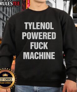 Funny Tylenol Powered F*ck Machine Sweatshirt featuring a humorous graphic design for casual wear enthusiasts.