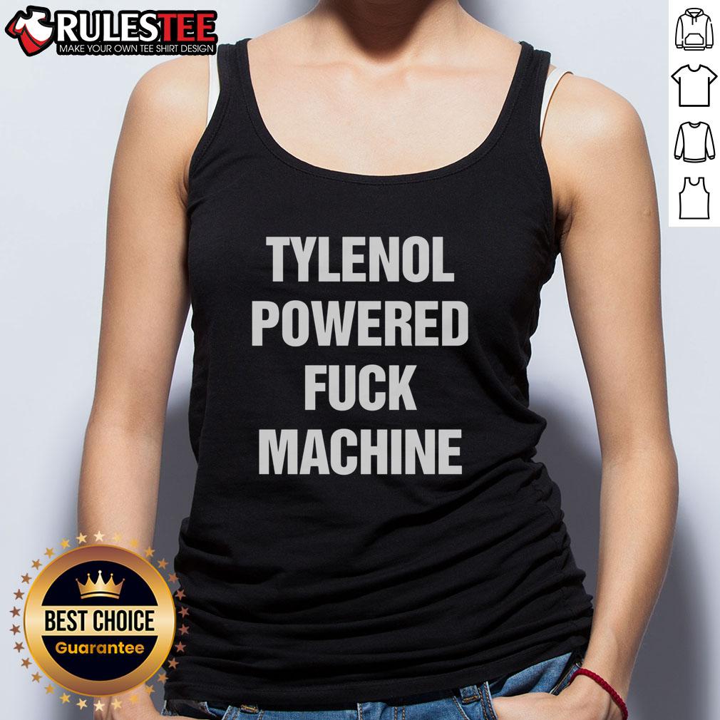 Funny Tylenol Powered Fck Machine Tank Top Funny Tylenol Powered F*ck Machine tank top design featuring humorous graphics and bold text for unique casual wear.