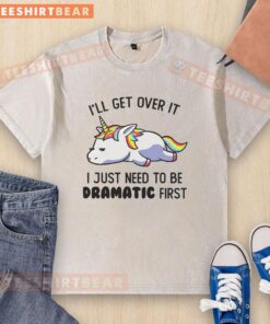Funny unicorn graphic on a washed t-shirt with the quote 'I'll get over it, I just need to be dramatic first.'