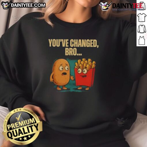 Funny You've Changed Bro Potato Sweatshirt featuring a humorous potato graphic, perfect for casual wear and gifts.