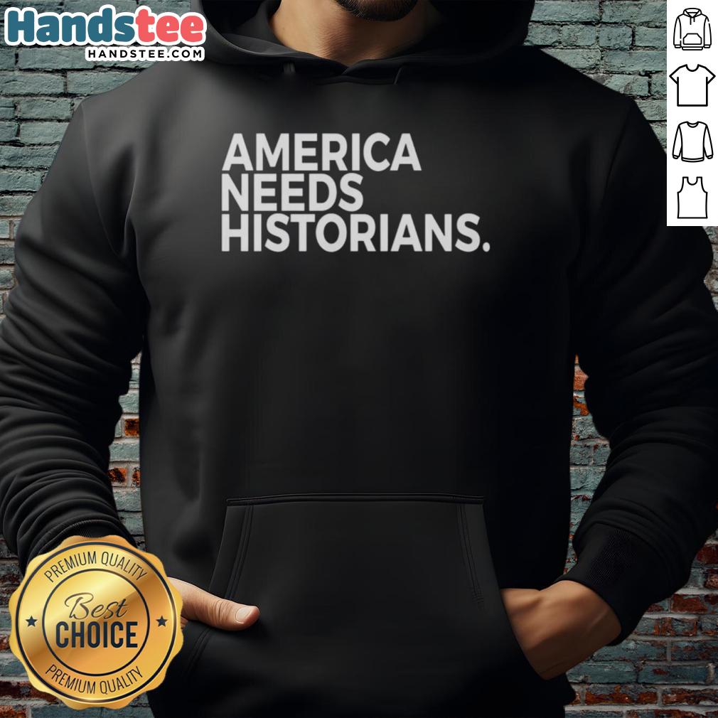 good-america-needs-historians-hoodie Good America Needs Historians hoodie featuring bold text design promoting historical awareness and education.