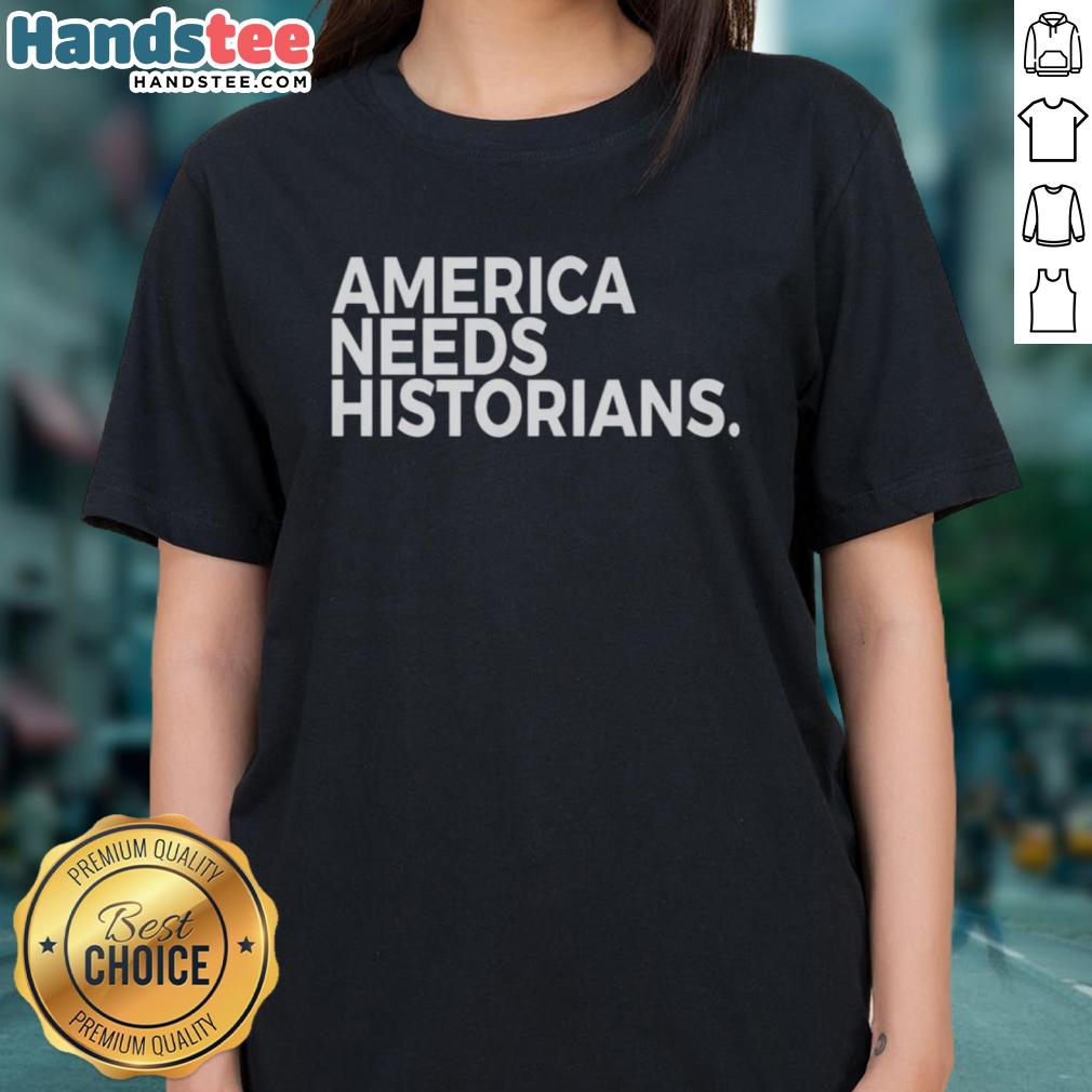 good-america-needs-historians-ladies-tee Good America Needs Historians ladies tee featuring a stylish design perfect for history enthusiasts and casual wear.
