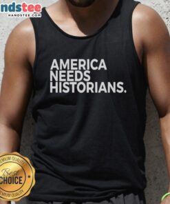 Good America Needs Historians tank top featuring bold text design, perfect for history enthusiasts and casual wear.