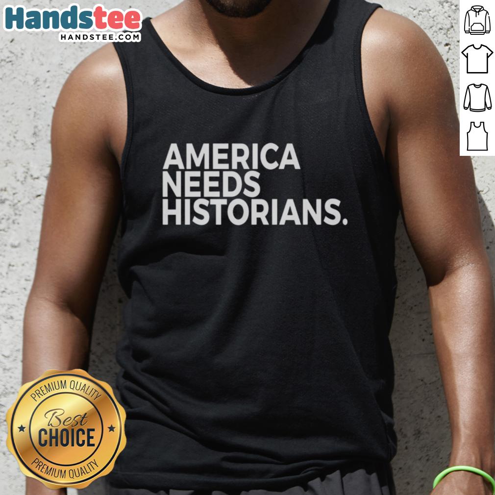 good-america-needs-historians-tank-top Good America Needs Historians tank top featuring bold text design, perfect for history enthusiasts and casual wear.
