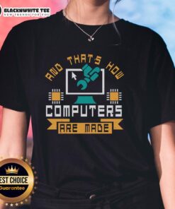 Good And Thats How Computers Are Made Ladies Tee featuring a fun graphic design for tech enthusiasts and casual wear.