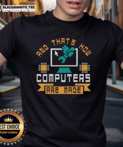 Good And That'S How Computers Are Made T-Shirt featuring a playful graphic design for tech enthusiasts and computer lovers.